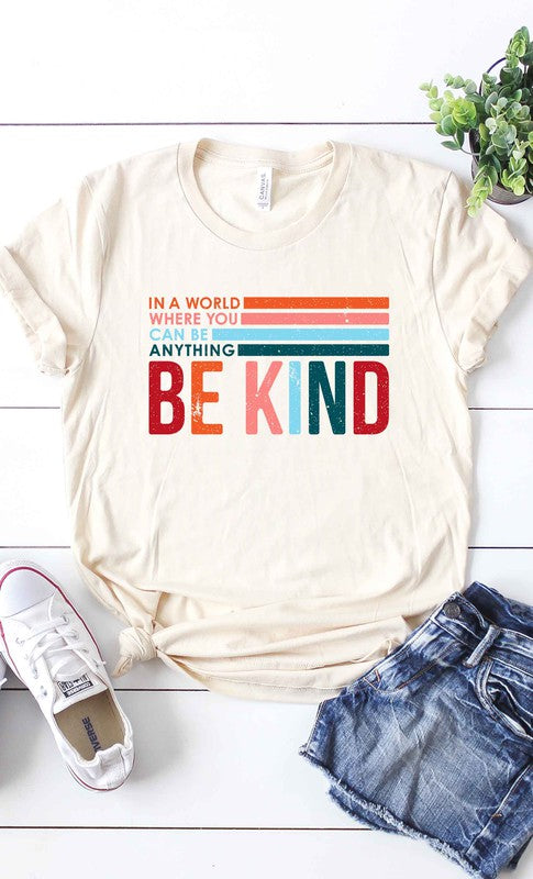 In world where you can be anything, Be Kind Tee
