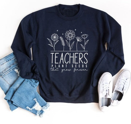 Teachers Plant Seeds That Grow Forever Sweatshirt