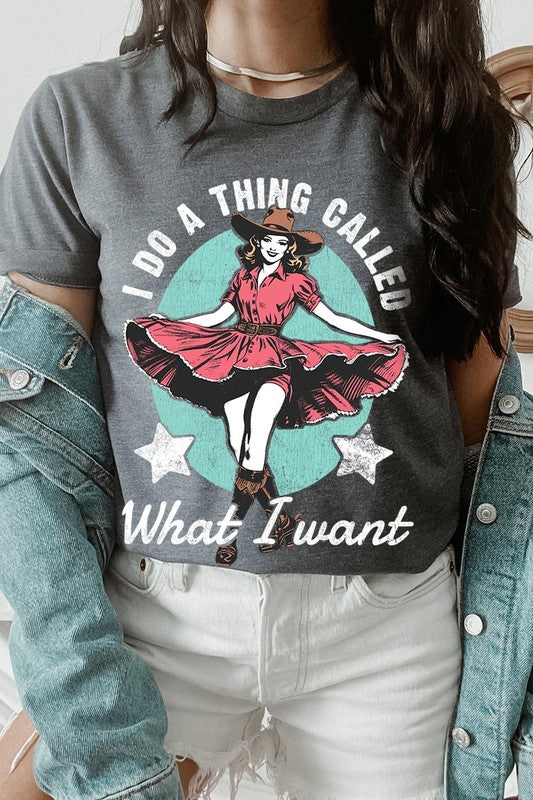 I Do a Thing Called What I Want Graphic Tee